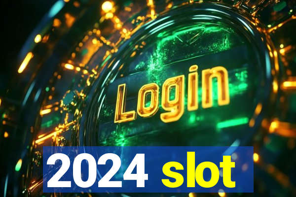 2024 slot