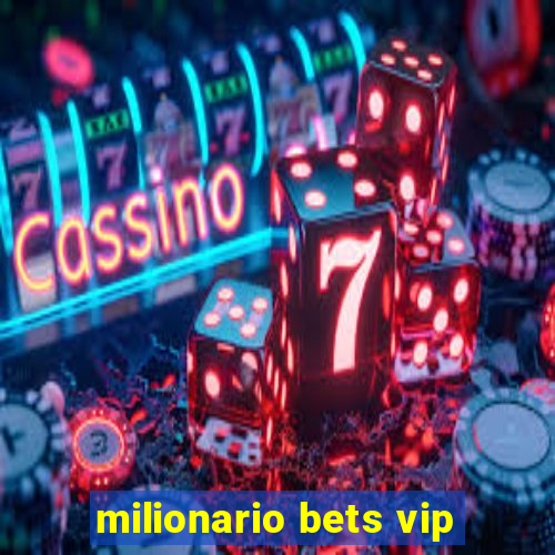 milionario bets vip