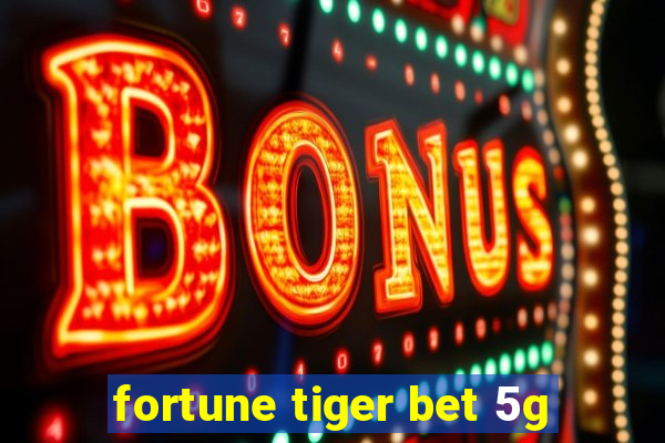 fortune tiger bet 5g