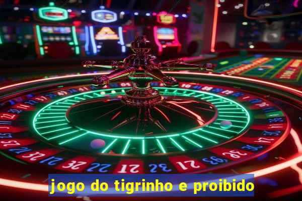 jogo do tigrinho e proibido