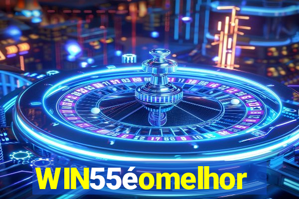 WIN55éomelhor