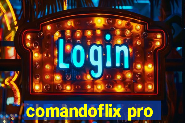 comandoflix pro