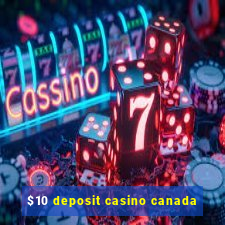 $10 deposit casino canada