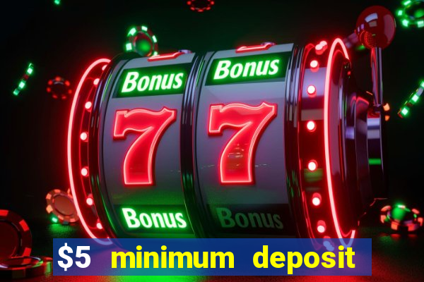 $5 minimum deposit casino 2019