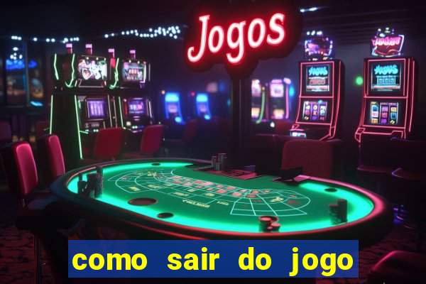 como sair do jogo do tigre