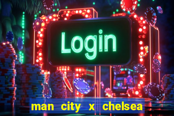 man city x chelsea ao vivo