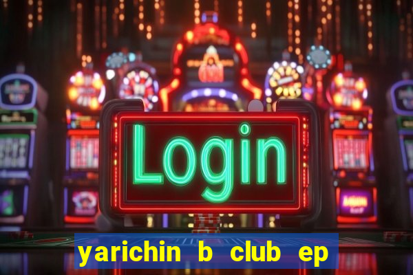 yarichin b club ep 2 dublado