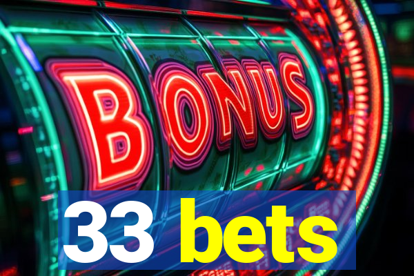 33 bets