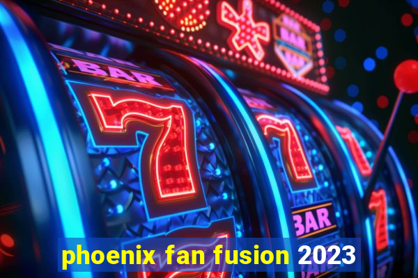 phoenix fan fusion 2023