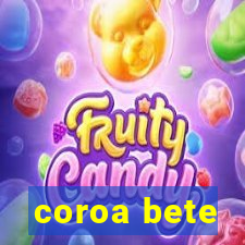 coroa bete