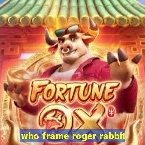 who frame roger rabbit