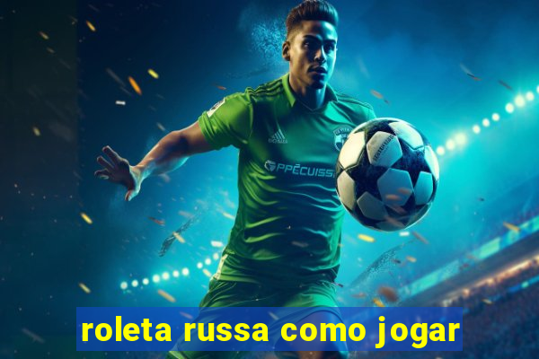 roleta russa como jogar