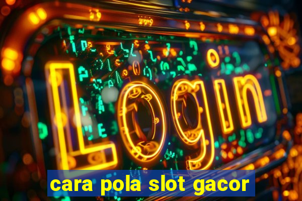 cara pola slot gacor