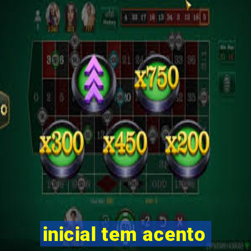 inicial tem acento