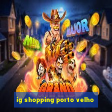 ig shopping porto velho