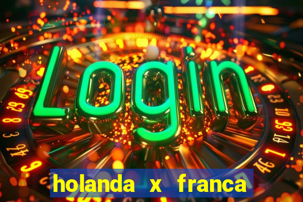 holanda x franca onde assistir