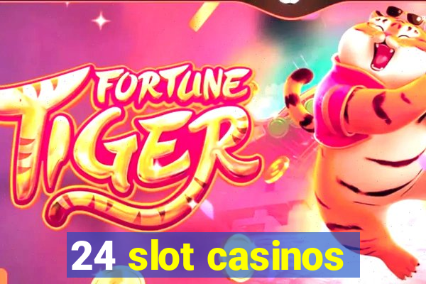 24 slot casinos