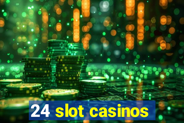 24 slot casinos