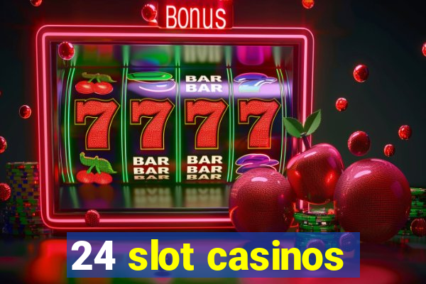 24 slot casinos