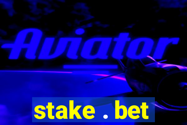 stake . bet