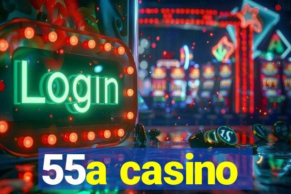 55a casino