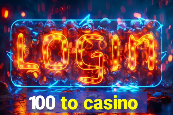 100 to casino