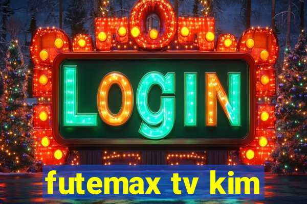 futemax tv kim