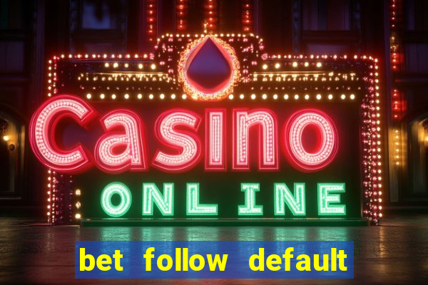 bet follow default bet minimum bet maximum