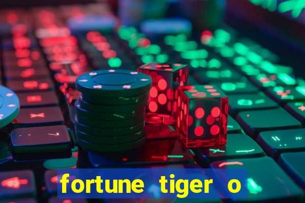 fortune tiger o que e