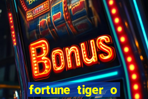 fortune tiger o que e