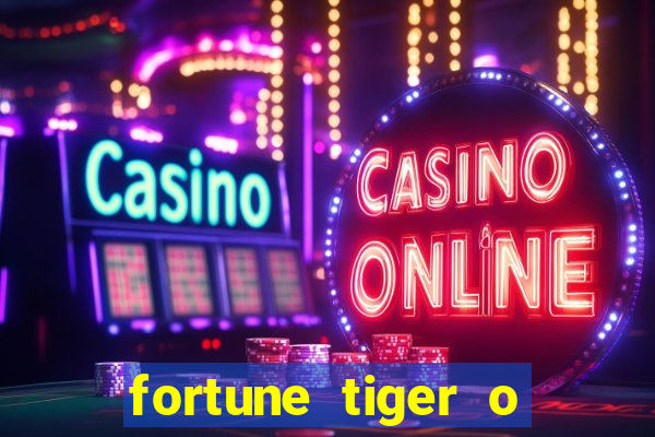 fortune tiger o que e