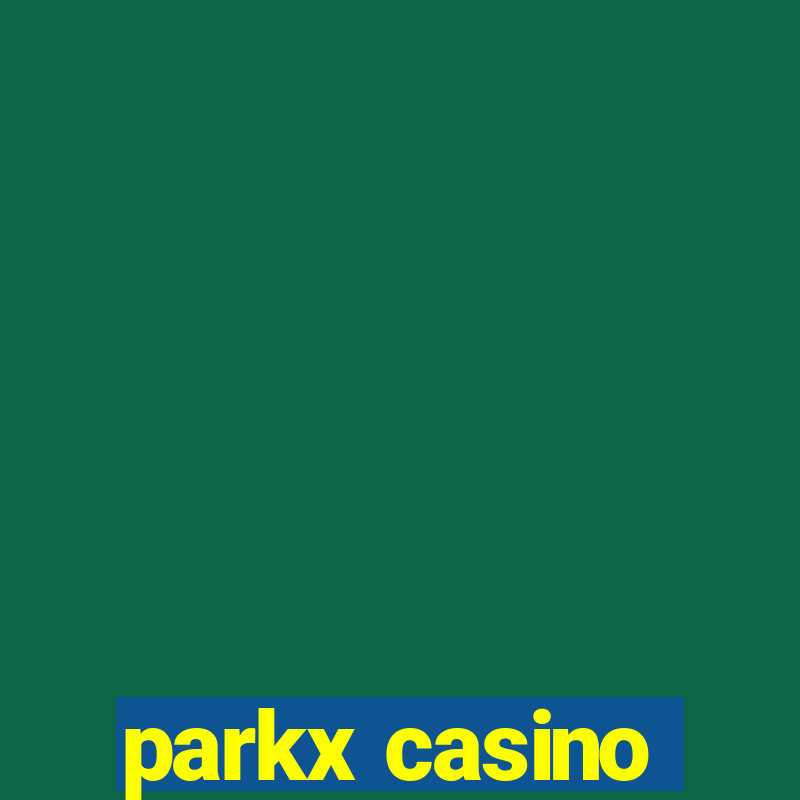 parkx casino