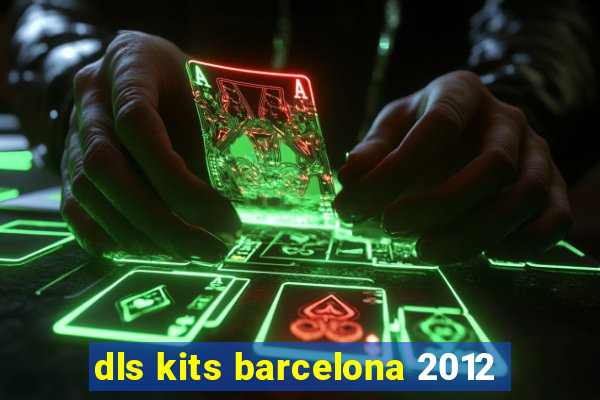 dls kits barcelona 2012