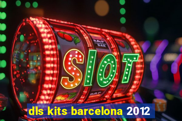 dls kits barcelona 2012