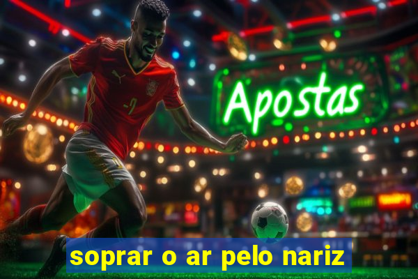 soprar o ar pelo nariz