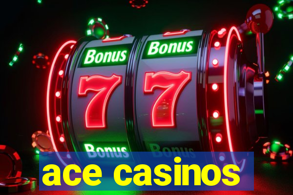 ace casinos