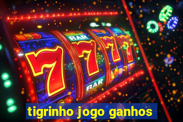 tigrinho jogo ganhos