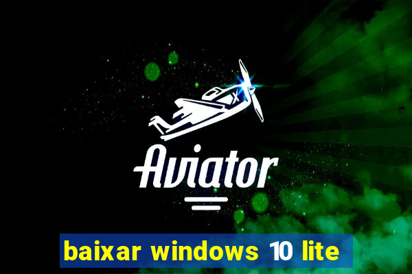 baixar windows 10 lite