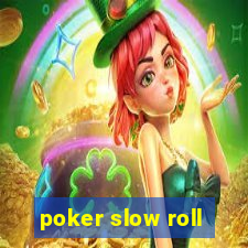 poker slow roll