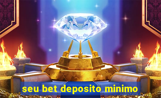 seu bet deposito minimo