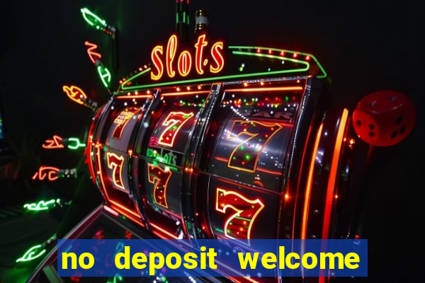 no deposit welcome bonus casino