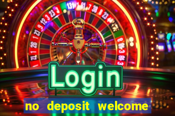 no deposit welcome bonus casino