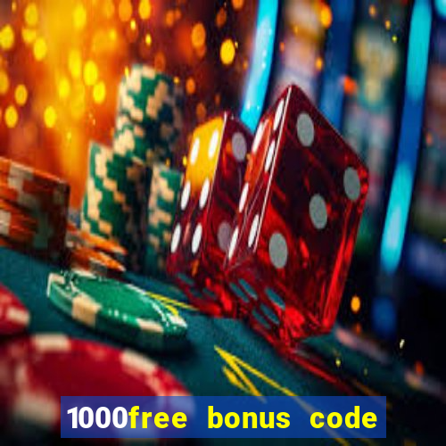 1000free bonus code casinos 2018