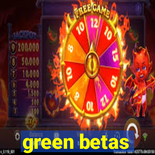 green betas