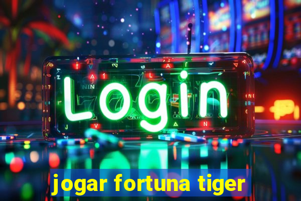 jogar fortuna tiger