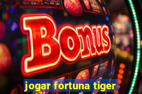 jogar fortuna tiger