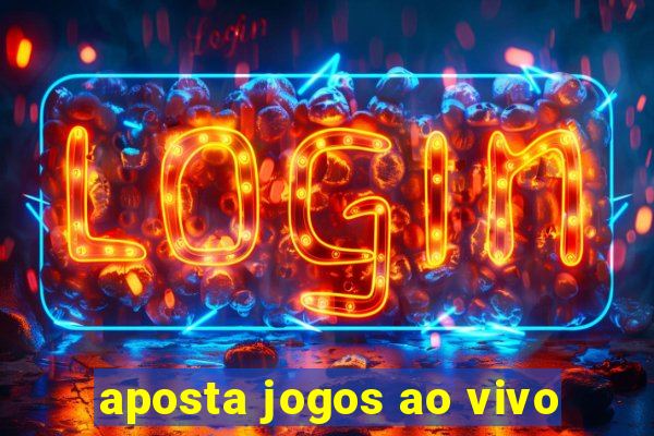 aposta jogos ao vivo