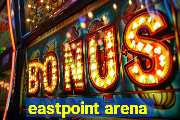 eastpoint arena