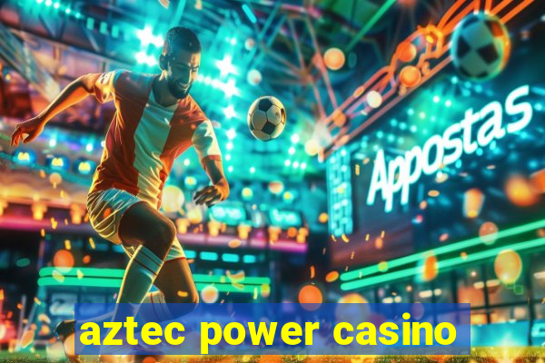 aztec power casino