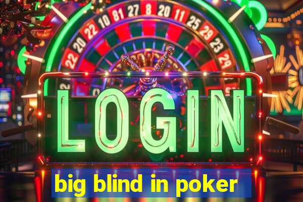 big blind in poker